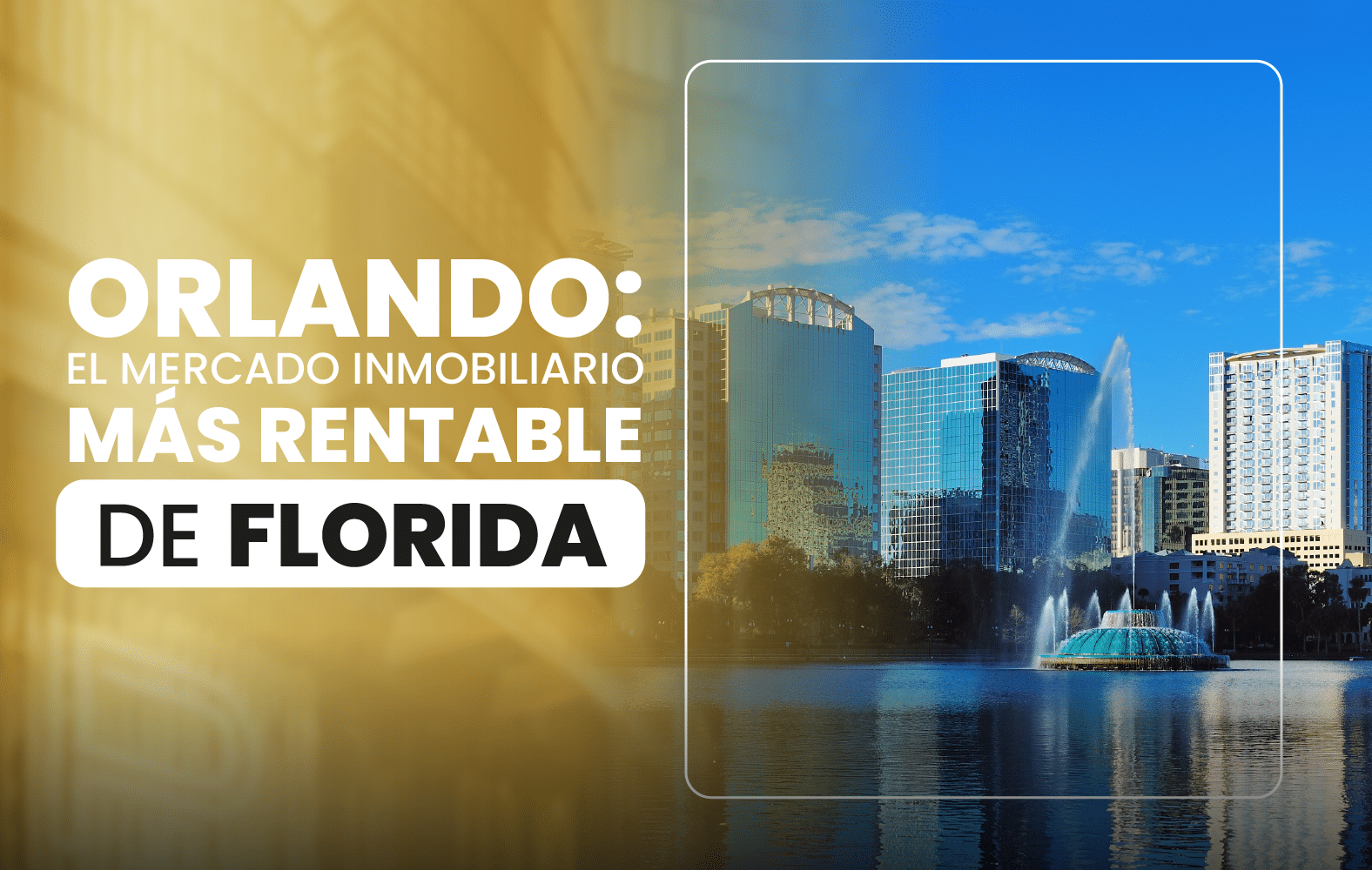 Orlando: el mercado inmobiliario más rentable de Florida.