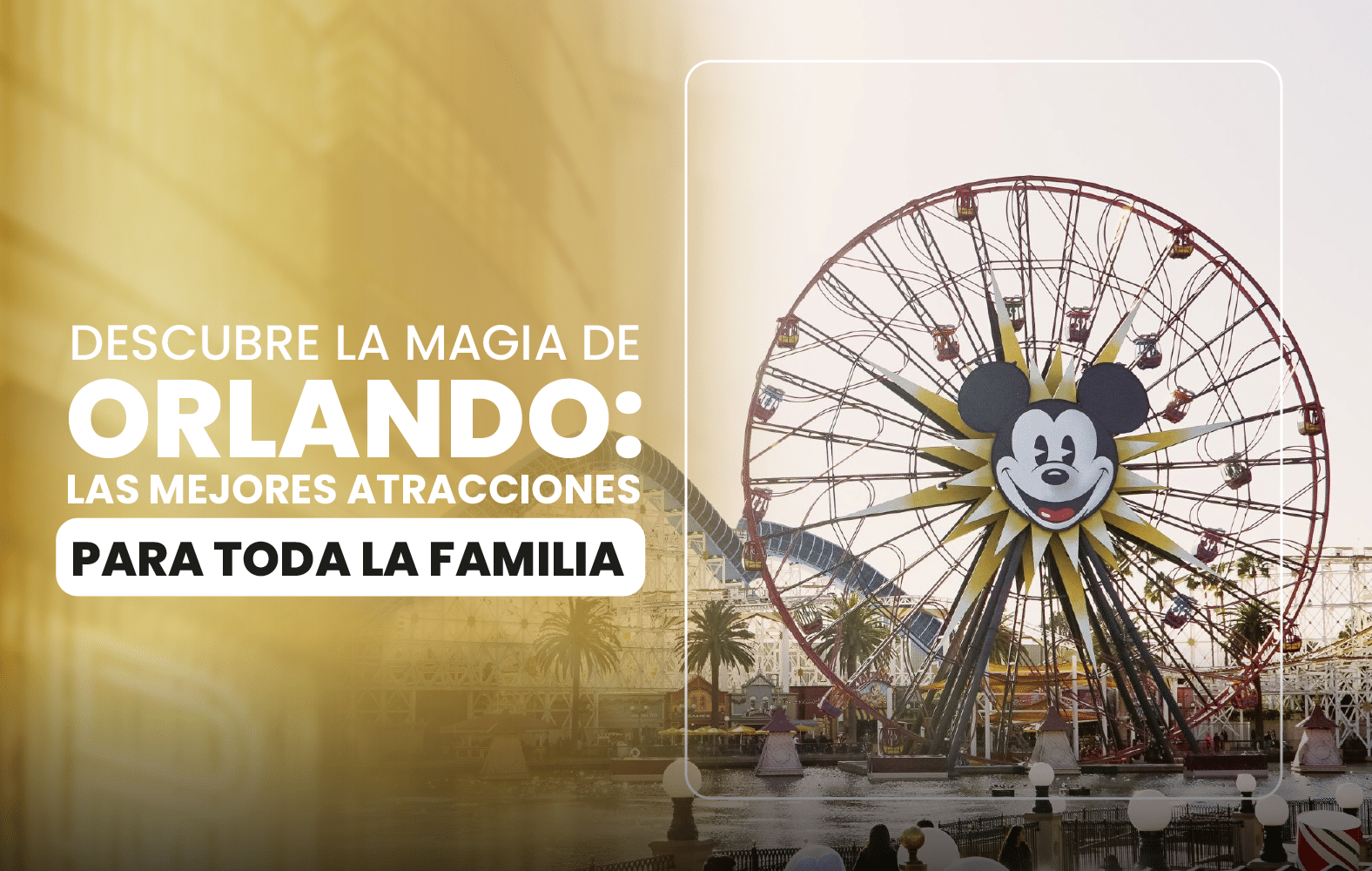 Descubre la magia de Orlando: las mejores atracciones para toda la familia